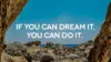 If You Can Dream It You Can Do It Wallpaper