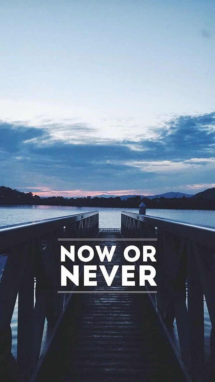Now Or Never Wallpaper For iPhone