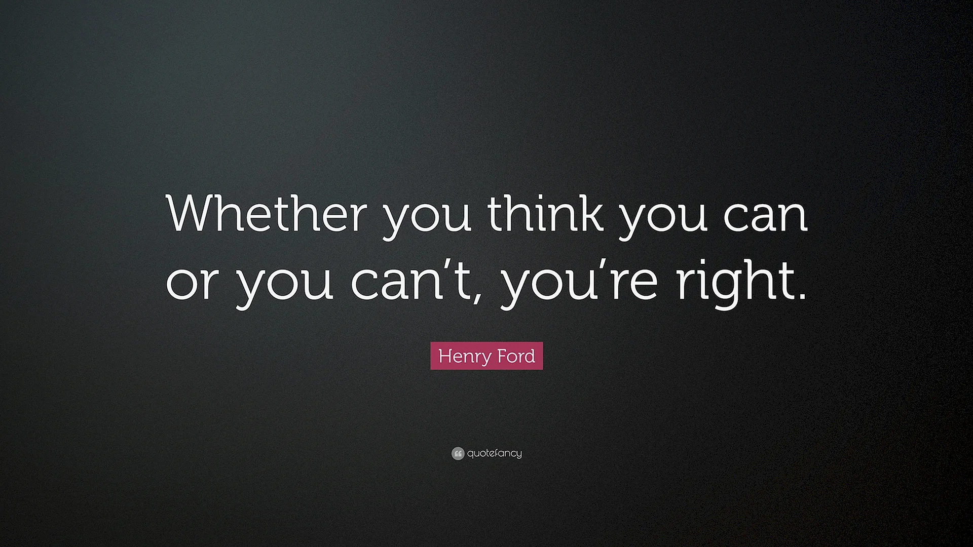 Whether You Think You Can Or You Think You Can’t – You’re Right. —Henry Ford Wallpaper